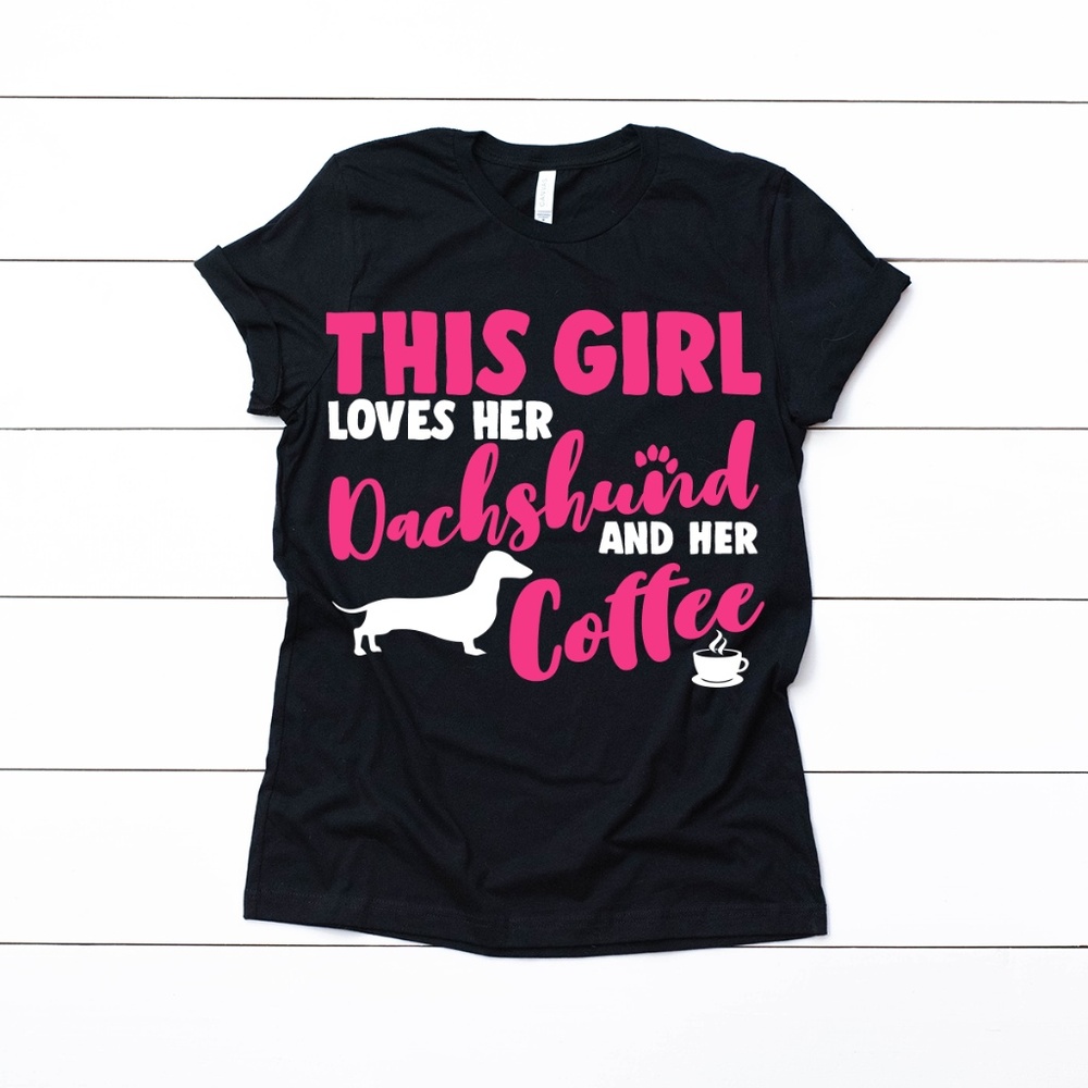 This Girl Loves Her Dachshund and Her Coffee Shirt